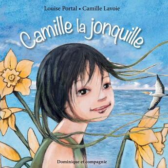 Couverture du livre « Camille la jonquille » de Louise Portal aux éditions Dominique Et Compagnie