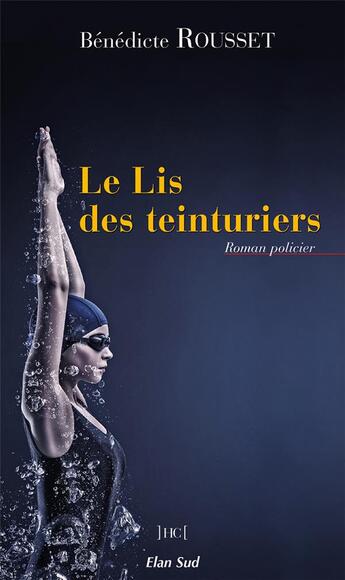 Couverture du livre « Le lis des teinturiers » de Benedicte Rousset aux éditions Elan Sud