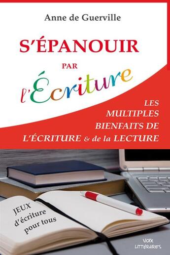 Couverture du livre « S'EPANOUIR PAR L'ECRITURE : Les multiples bienfaits de l'écriture & de la lecture » de Anne De Guerville aux éditions Voix Litteraires