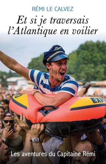 Couverture du livre « Et si je traversais l'Atlantique en voilier » de Rémi Capitaine aux éditions Capitaine Remi