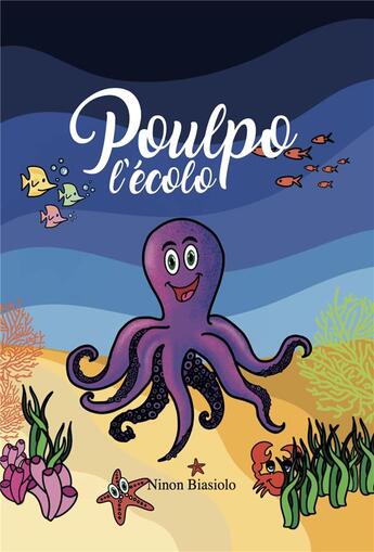 Couverture du livre « Les aventures de Poulpo Tome 1 : Poulpo l'écolo » de Biasiolo Ninon aux éditions Pocoloco Pocoloca