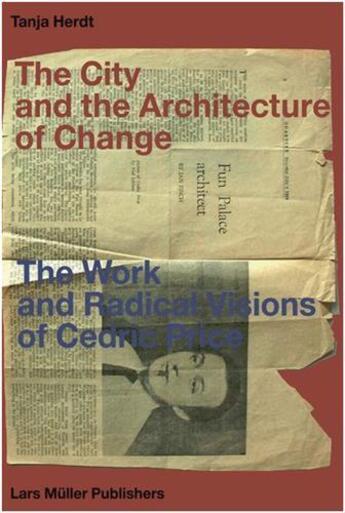 Couverture du livre « The city and the architecture of change: the work and radical visions of cedric price » de Herdt Tanja aux éditions Lars Muller