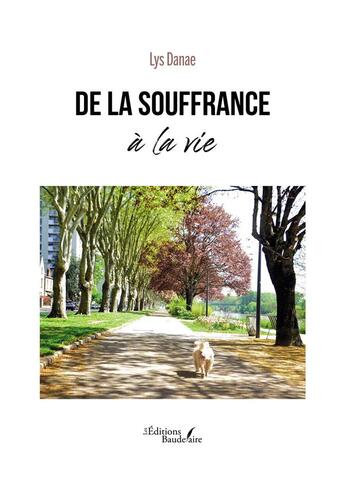 Couverture du livre « De la souffrance à la vie » de Lys Danae aux éditions Baudelaire