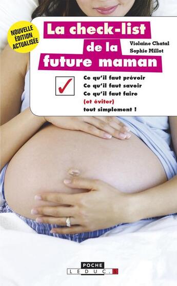 Couverture du livre « La check-list de la future maman ; ce qu'il faut prévoir, ce qu'il faut savoir, ce qu'il faut faire (et éviter) tout simplement ! » de Sophie Millot et Violaine Chatal aux éditions Leduc