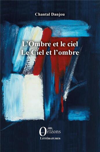 Couverture du livre « L'ombre et le ciel ; le ciel et l'ombre » de Chantal Danjou aux éditions Orizons