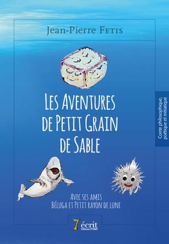 Couverture du livre « Les aventures de petit grain de sable » de Jean-Pierre Fetis aux éditions 7 Ecrit