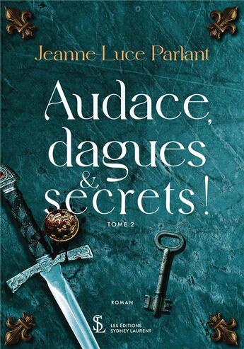 Couverture du livre « Audace, dagues et secrets ! tome 2 » de Jeanne-Luce Parlant aux éditions Sydney Laurent