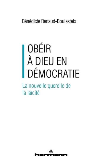 Couverture du livre « Obéir à Dieu en démocratie : la nouvelle querelle de la laïcité » de Benedicte Renaud-Boulesteix aux éditions Hermann