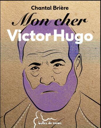 Couverture du livre « MON CHER ; Victor Hugo » de Chantal Briere aux éditions Bulles De Savon