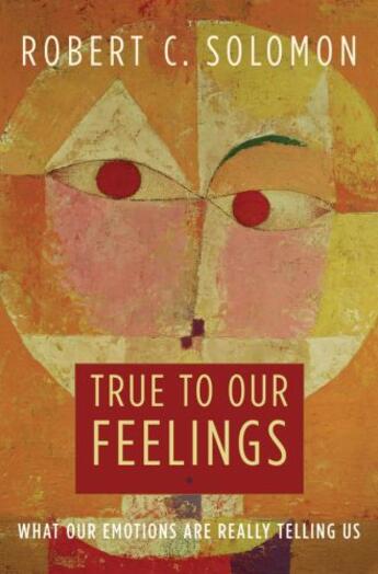 Couverture du livre « True to Our Feelings: What Our Emotions Are Really Telling Us » de Solomon Robert C aux éditions Oxford University Press Usa