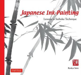 Couverture du livre « Japanese ink painting: lessons in suiboku technique /anglais » de Saito Ryuku aux éditions Tuttle