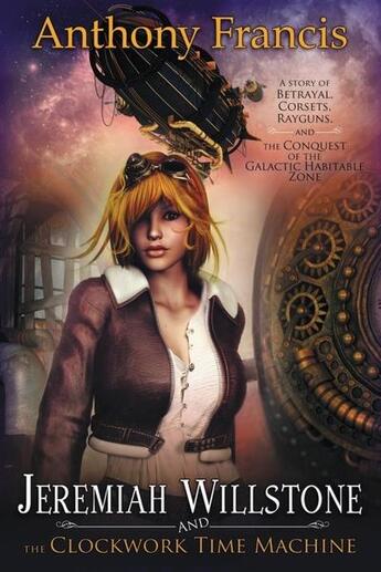 Couverture du livre « Jeremiah willstone and the clockwork time machine » de Francis Anthony aux éditions Bellebooks