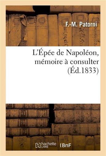 Couverture du livre « L'epee de napoleon, memoire a consulter » de Patorni-F-M aux éditions Hachette Bnf