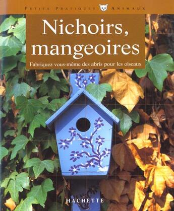 Couverture du livre « Nichoirs Et Mangeoirs » de Didier Colin aux éditions Hachette Pratique