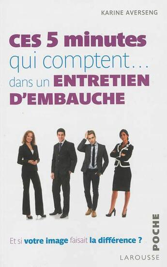 Couverture du livre « Ces 5 minutes qui comptent... dans un entretien d'embauche ; et si votre image faisait la différence? » de Karine Averseng aux éditions Larousse