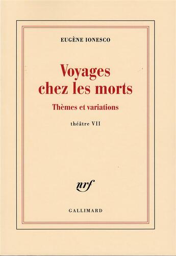 Couverture du livre « Voyages chez les morts ; thèmes et variations » de Eugene Ionesco aux éditions Gallimard