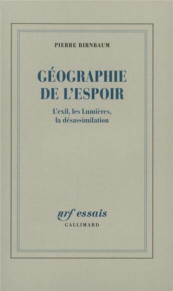 Couverture du livre « Géographie de l'espoir : L'exil, les Lumières, la désassimilation » de Pierre Birnbaum aux éditions Gallimard