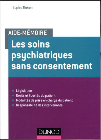 Couverture du livre « Aide-mémoire : les soins psychiatriques sans consentement » de Sophie Theron aux éditions Dunod