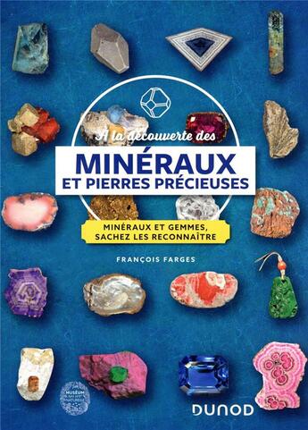 Couverture du livre « À la découverte des minéraux et pierres précieuses : minéraux et gemmes, sachez les reconnaître (4e édition) » de Francois Farges aux éditions Dunod