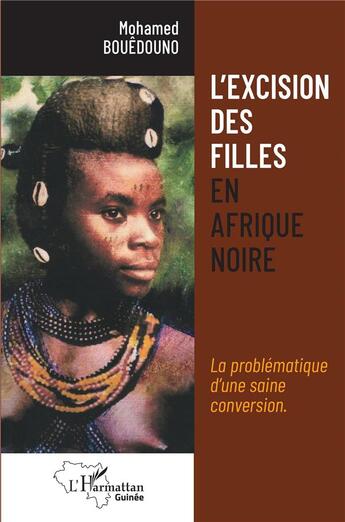 Couverture du livre « L'excision des filles en Afrique noire : la problématique d'une saine conversion » de Bouedouno? Mohamed aux éditions L'harmattan