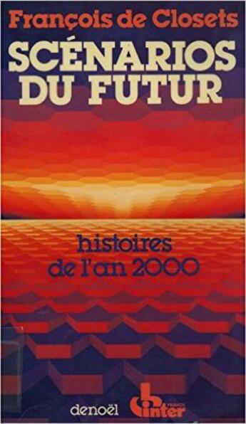 Couverture du livre « Scénarios du futur : Le monde de l'an 2000 » de Francois De Closets aux éditions Denoel