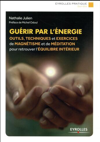 Couverture du livre « Guérir par l'énergie ; outils, techniques et exercices de magnétisme et de méditation pour retrouver l'équilibre intérieur » de Nathalie Julien aux éditions Eyrolles