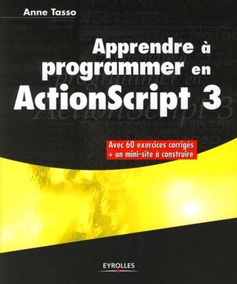Couverture du livre « Apprendre à programmer en ActionScript 3 » de Anne Tasso aux éditions Eyrolles
