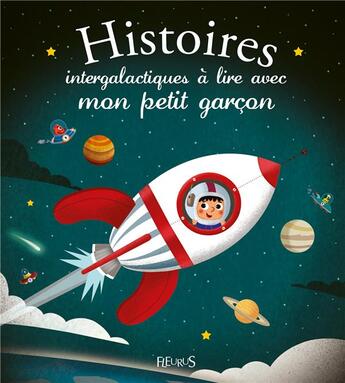 Couverture du livre « Histoires intergalactiques à lire avec mon petit garçon » de Romain Guyard et Emmanuelle Lepetit aux éditions Fleurus