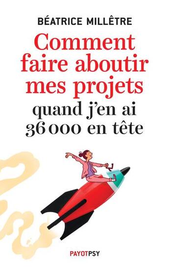 Couverture du livre « Comment faire aboutir mes projets quand j'en ai 36 000 en tête » de Beatrice Milletre aux éditions Payot