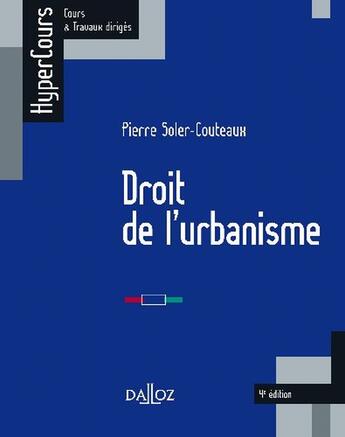 Couverture du livre « Droit de l'urbanisme (4e édition) » de Pierre Soler-Couteaux aux éditions Dalloz