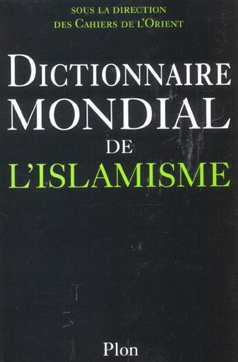 Couverture du livre « Dictionnaire Mondial De L'Islamisme » de Cahiers De L'Orient aux éditions Plon
