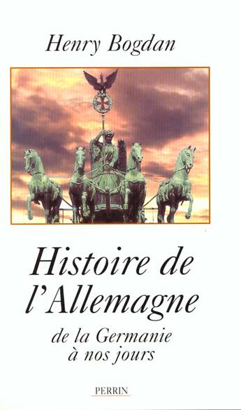 Couverture du livre « Histoire De L'Allemagne: De La Germanie A Nos Jours » de Henry Bogdan aux éditions Perrin