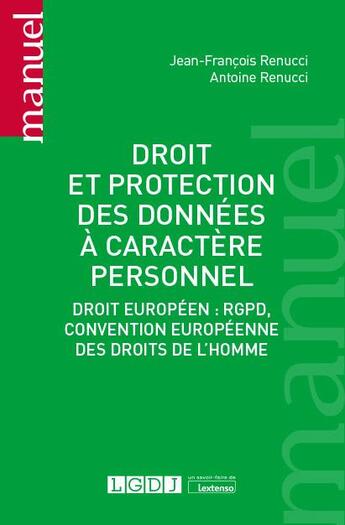 Couverture du livre « Droit et protection des données à caractère personnel : droit européen, RGPD, convention européenne » de Jean-Francois Renucci et Antoine Renucci aux éditions Lgdj