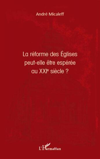 Couverture du livre « La réforme des Eglises peut-elle être espérée au XXI siècle ? » de Andre Micaleff aux éditions L'harmattan