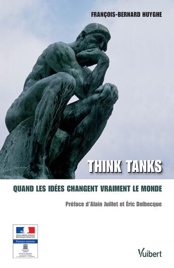 Couverture du livre « Think tanks ; quand les idées changent vraiment le monde » de Francois-Bernard Huyghe aux éditions Vuibert