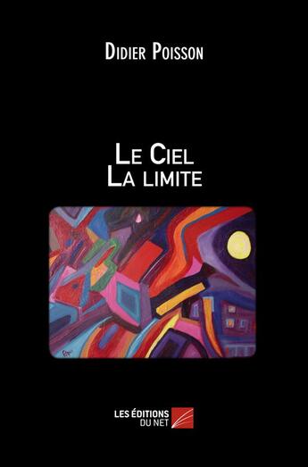 Couverture du livre « Le ciel la limite » de Didier Poisson aux éditions Editions Du Net