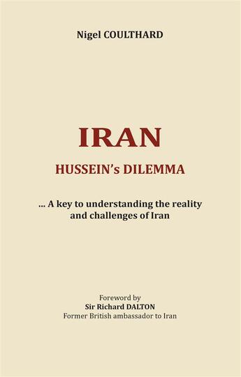 Couverture du livre « Iran, Hussein's dilemma ; a key to understanding the reality and challenges of Iran » de Nigel Coulthard aux éditions Books On Demand