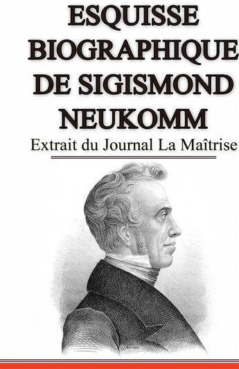 Couverture du livre « Esquisse biographique de Sigismond Neukomm ; extrait du Journal La Maîtrise » de Nicolas De Sempach aux éditions Books On Demand