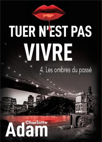 Couverture du livre « Tuer n'est pas vivre t.4 ; les ombres du passé » de Charlotte Adam aux éditions Books On Demand