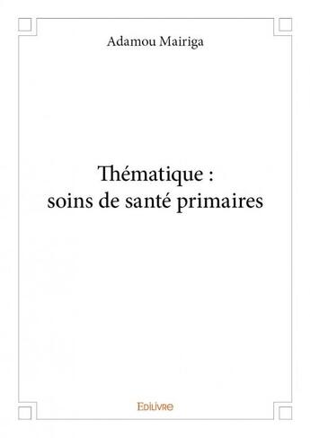 Couverture du livre « Thématique : soins de santé primaires » de Adamou Mairiga aux éditions Edilivre