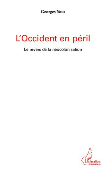 Couverture du livre « L'occident en péril ; le revers de la néocolonisation » de Georges Yout aux éditions L'harmattan