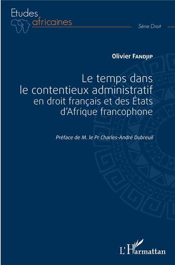 Couverture du livre « Le temps dans le contentieux administratif en droit francais et des états d'Afrique francophone » de Olivier Fandjip aux éditions L'harmattan