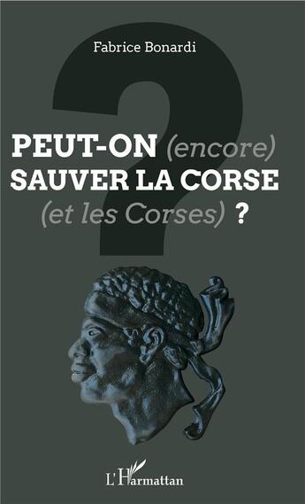 Couverture du livre « Peut-on (encore) sauver la Corse (et les Corses) ? » de Fabrice Bonardi aux éditions L'harmattan