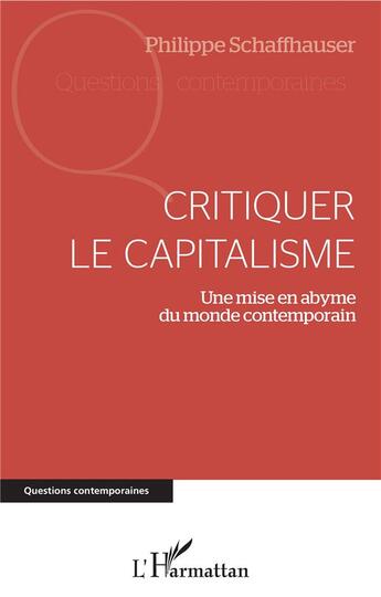 Couverture du livre « Critiquer le capitalisme ; une mise en abyme du monde contemporain » de Philippe Schaffhauser aux éditions L'harmattan