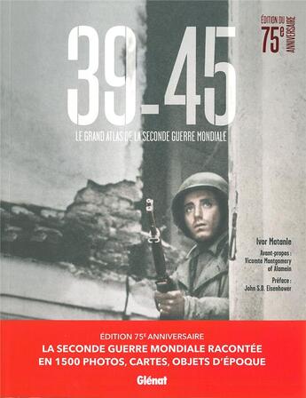 Couverture du livre « 39-45, le grand atlas de la Seconde Guerre mondiale » de Ivor Matanle et John S. Eisenhower aux éditions Glenat