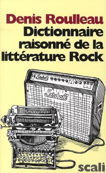 Couverture du livre « Dictionnaire raisonné de la littérature Rock » de Denis Roulleau aux éditions Scali