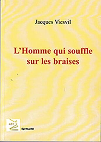 Couverture du livre « L'homme qui souffle sur les braises » de Jacques Viesvil aux éditions Abm Courtomer