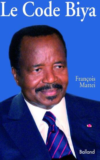 Couverture du livre « Le code Biya » de Mattei F aux éditions Balland