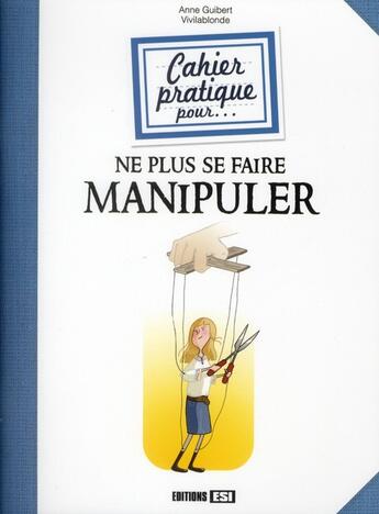 Couverture du livre « Cahier pratique pour ne plus se faire manipuler » de Anne Guibert aux éditions Editions Esi