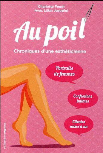 Couverture du livre « Au poil ! chroniques d'une esthéticienne » de Charlotte Fendt et Lilian Josephe aux éditions L'opportun